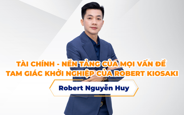TÀI CHÍNH – Nền Tảng Của Mọi Vấn Đề | Tam giác khởi nghiệp của Robert Kiosaki