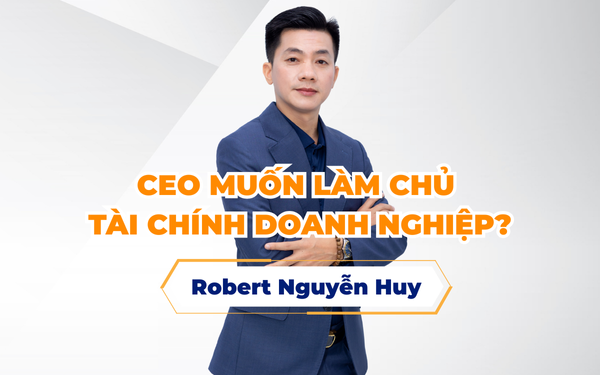 CEO MUỐN LÀM CHỦ TÀI CHÍNH DOANH NGHIỆP?