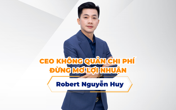 CEO KHÔNG QUẢN CHI PHÍ – ĐỪNG MƠ LỢI NHUẬN 