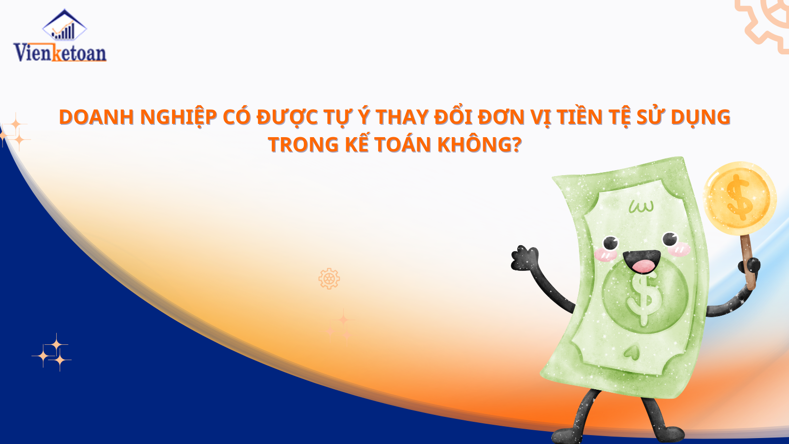 Doanh nghiệp có được tự ý thay đổi đơn vị tiền tệ sử dụng trong kế toán không?